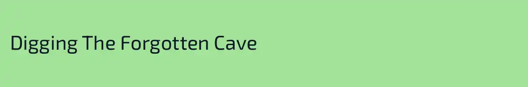 Digging The Forgotten Cave